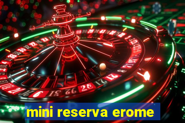 mini reserva erome